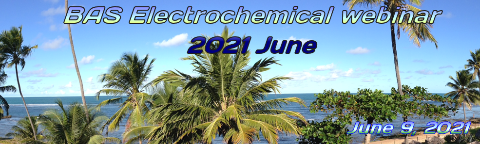 BAS Electrochemical Webinar 2021 June