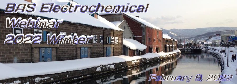 BAS Electrochemical Webinar 2022 Winter BAS Electrochemical Webinar 2022 Winter