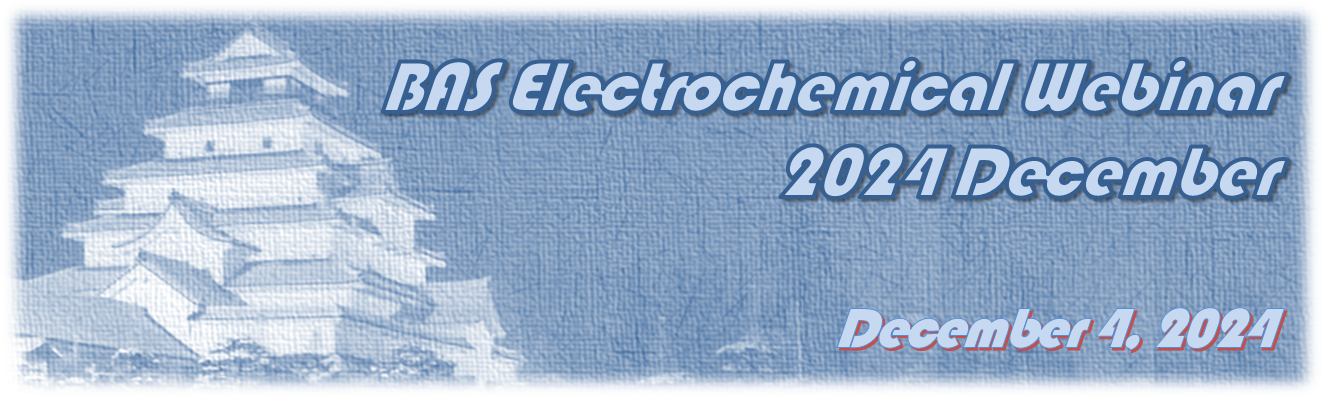BAS Electrochemical Webinar 2024 December BAS Electrochemical Webinar 2024 December