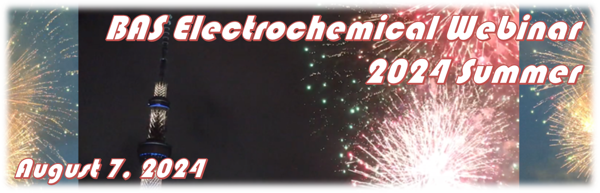 BAS Electrochemical Webinar 2024 Summer BAS Electrochemical Webinar 2024 Summer